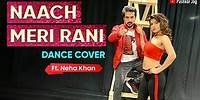 Naach Meri Rani ft. Neha Khan | Pushkar Jog | Dance Cover