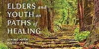Living Myth Podcast 380 - Elders and Youth on Paths of Healing