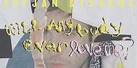 Sufjan Stevens - Will Anybody Ever Love Me? (Official Lyric Video)