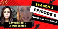 Actress(es)-a web series Sn. 1 Episode 106 "Where in the World?"