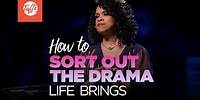How to Sort Out the Drama Life Brings - Episode 2