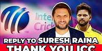 Reply To Suresh Raina | Thank You ICC | Shahid Afridi