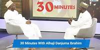 Agriculture should be the number one program of every govt; 30 Minutes with Alhaji Danjuma Ibrahim