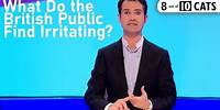 What Do the British Public Find Irritating? | 8 Out of 10 Cats