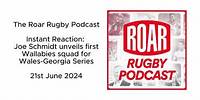 The Roar Rugby Podcast - Instant Reaction: Joe Schmidt unveils Wallabies squad for Wales-Georgia