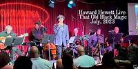 New! HOWARD HEWETT Live! “That Old Black Magic” at Catalina Jazz Club in Hollywood-July, 2023