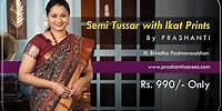 Semi Tussar with Ikat Prints Rs.990/- | Prashanti | 22 June 24