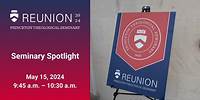 Seminary Spotlight (Reunion 2024)