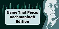 Name That Piece: Rachmaninoff Edition