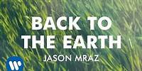 Jason Mraz - Back To The Earth (Official Audio)