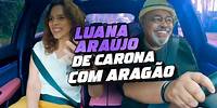De Carona com Aragão - Luana Araújo #EP10