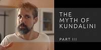 The Myth of Kundalini | Part III