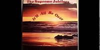 The Supreme Jubilees - It'll All Be Over