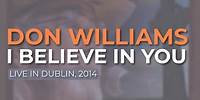 Don Williams - I Believe In You (Live in Dublin, 2014) (Official Audio)