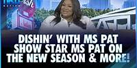 Ms Pat Show Star Ms Pat Dishes on the New Season, New Projects & More!