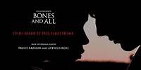 Trent Reznor & Atticus Ross - (You Made It Feel Like) Home (From Bones and All Original Score)