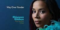 Rhiannon Giddens - Way Over Yonder (Official Audio)