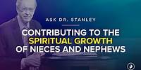 Contributing to the spiritual growth of nieces and nephews - Ask Dr. Stanley