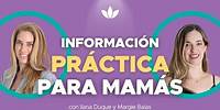 Información PRÁCTICA para MAMÁS con Ilana Duque, Margie Balas y Nathaly Marcus