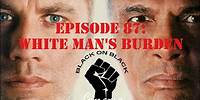 White Man's Burden - Episode 87