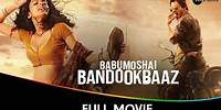 Babumoshai Bandookbaaz - Hindi Full Movie - Nawazuddin Siddiqui, Bidita Bag, Jatin Goswami