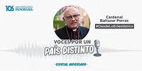 Cardenal Baltazar Porras #VocesPorUnPaísDistinto