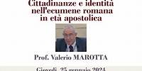 Prof. Valerio Marotta - Cittadinanze e identità nell'ecumene romana in età apostolica