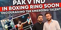 Pak vs Ind In Boxing Ring Soon | Encouraging The Emerging Talent | Shahid Afridi