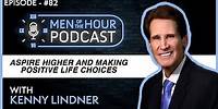 EP. 82 | KENNY LINDNER | ASPIRE HIGHER AND MAKING POSITIVE LIFE CHOICES | Men of the Hour Podcast