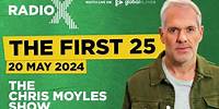 The First 25 | 20th May 2024 | The Chris Moyles Show