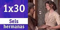 Seis hermanas: 1x30 - El interés de Doña Dolores (Parte 1) | RTVE Series