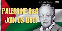 Chris Hedges Q&A on Palestine—LIVE!