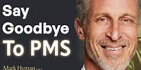 No More PMS? Eat These Foods For Fast Relief | Dr. Mark Hyman