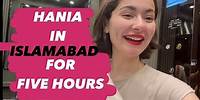 HANIA IN ISB FOR FIVE HOURS | HANIA | VLOG 18