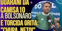 SENSACIONAL: Guarani dá camisa 10 a Bolsonaro e torcida grita "CHUPA, NETO!"