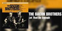 The Bacon Brothers - Let That Be Enough