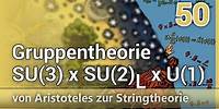 Gruppentheorie • SU(3) x SU(2)L x U(1) • Aristoteles zur Stringtheorie (50) | Josef M. Gaßner