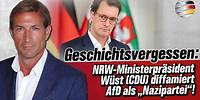 Geschichtsvergessen: NRW-Ministerpräsident Wüst (CDU) diffamiert AfD als „Nazipartei“!
