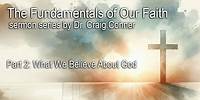 05-08-2024 "The Fundamentals of Our Faith" Part 2: What We Believe About God