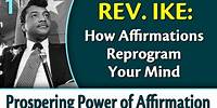 How Affirmations Reprogram Your Mind - Rev. Ike's Prospering Power of Affirmation, Part 1