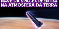SpaceX filma espaçonave reentrando na atmosfera