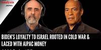 Biden’s Loyalty to Israel Rooted in Cold War & Laced with AIPAC Money - Adolph Reed pt 2/2