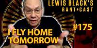 I Fly Home Tomorrow | Lewis Black's Rantcast