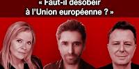 « Faut-il désobéir à l’Union européenne ? » avec Aurélien Bernier