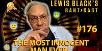 Lewis Black's Rantcast #176 | The Most Innocent Man Ever!