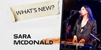 What's New? Ft. Sara McDonald