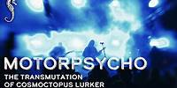 Motorpsycho - The Transmutation Of Cosmoctopus Lurker (Hellseatic Festival 2022)