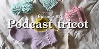 Épisode 62 - Podcast tricot