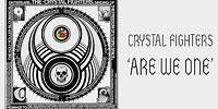 Crystal Fighters - Are We One