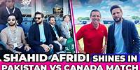 Shahid Afridi Shines in Pakistan Vs Canada Match | Shahid Afridi